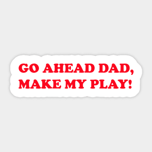 Go ahead Dad Sticker